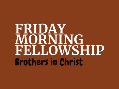 Friday Morning Fellowship / Brothers in Christ